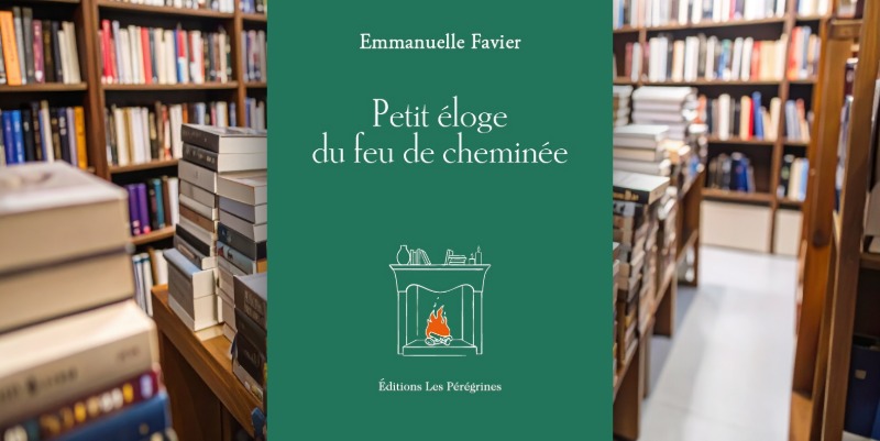 ''Petit éloge du feu de cheminée'' d'Emmanuelle Favier