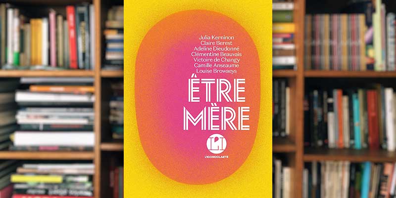 illustration de ''Être mère'' sous la direction de Julia Kerninon